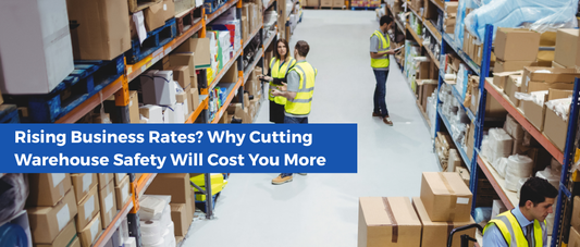 Rising Business Rates? Why Cutting Warehouse Safety Will Cost You More